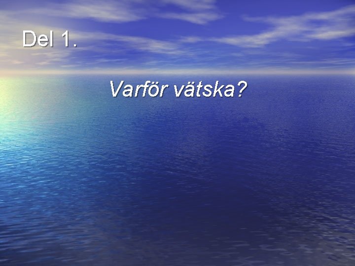 Del 1. Varför vätska? 