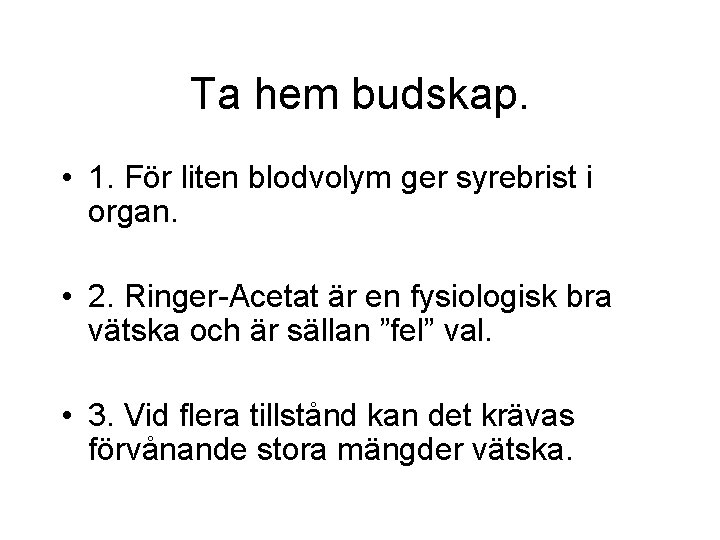 Ta hem budskap. • 1. För liten blodvolym ger syrebrist i organ. • 2.