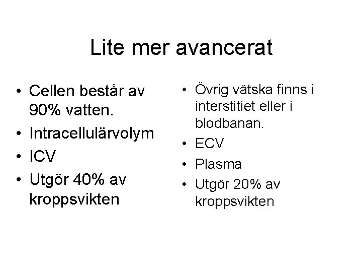 Lite mer avancerat • Cellen består av 90% vatten. • Intracellulärvolym • ICV •