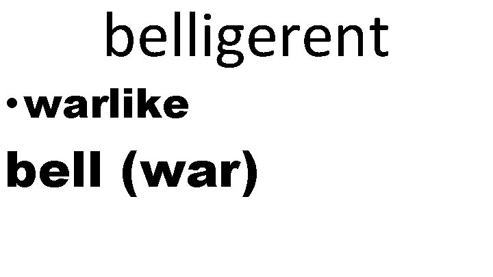 belligerent • warlike bell (war) 