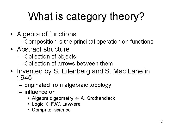 What is category theory? • Algebra of functions – Composition is the principal operation