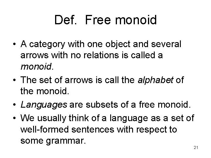 Def. Free monoid • A category with one object and several arrows with no