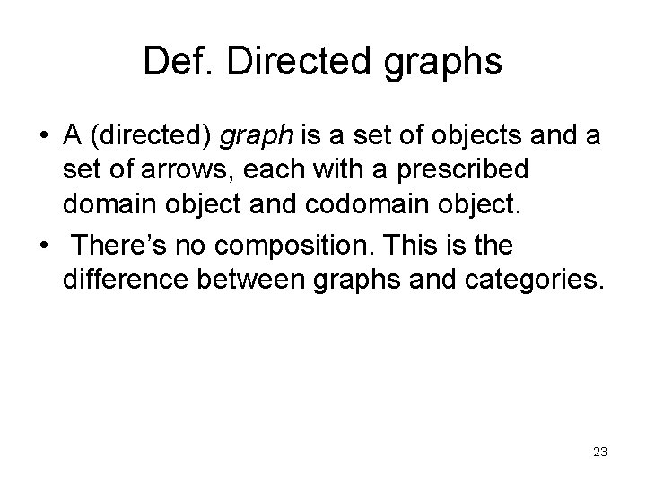 Def. Directed graphs • A (directed) graph is a set of objects and a