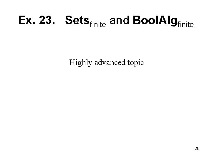 Ex. 23. Setsfinite and Bool. Algfinite Highly advanced topic 28 