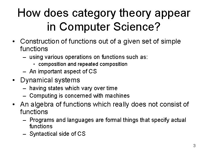 How does category theory appear in Computer Science? • Construction of functions out of