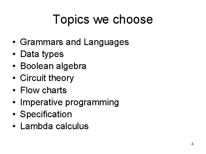 Topics we choose • • Grammars and Languages Data types Boolean algebra Circuit theory