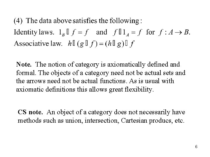 Note. The notion of category is axiomatically defined and formal. The objects of a