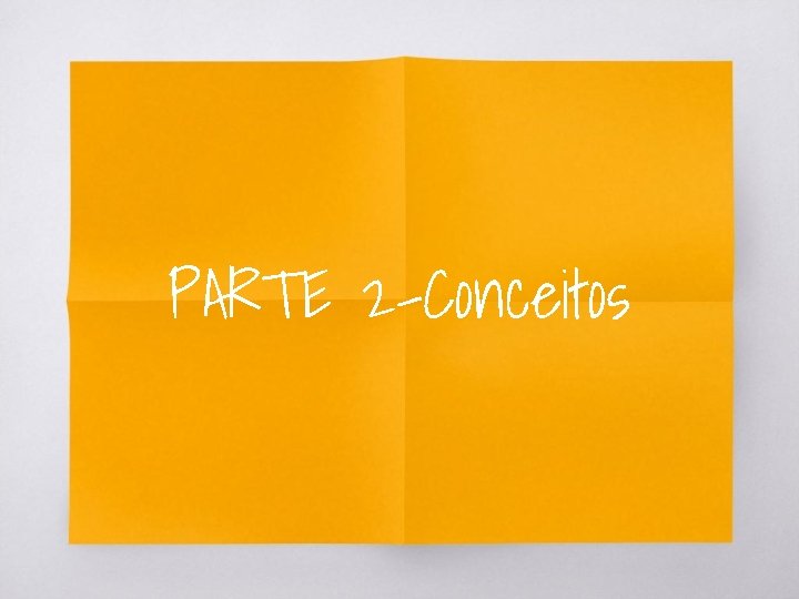 PARTE 2 -Conceitos 