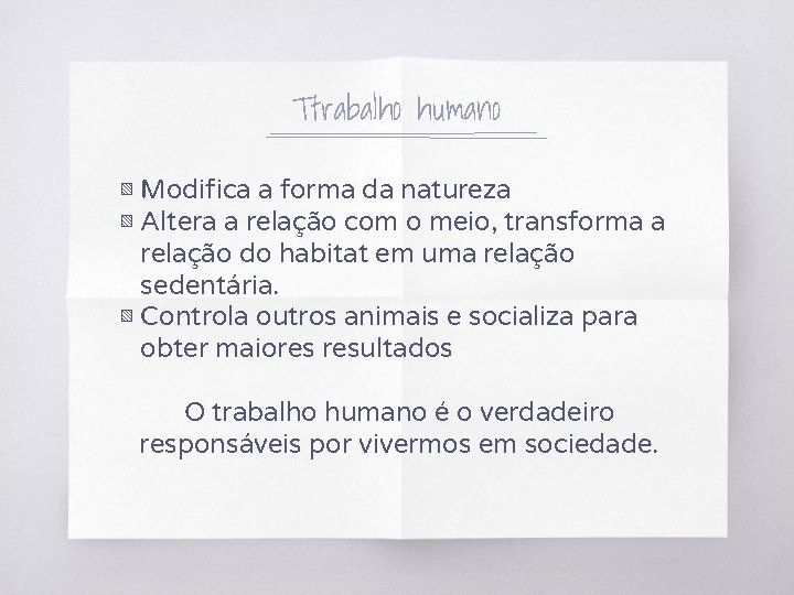 Ttrabalho humano ▧ Modifica a forma da natureza ▧ Altera a relação com o