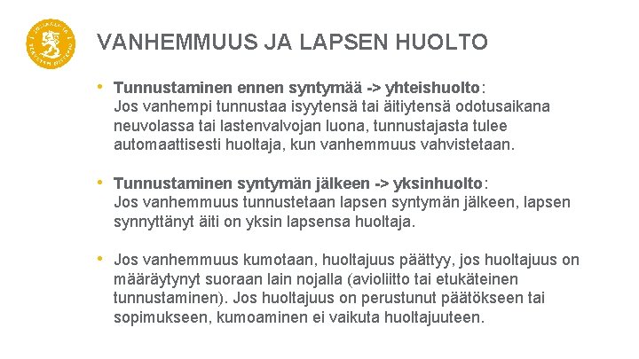 VANHEMMUUS JA LAPSEN HUOLTO • Tunnustaminen ennen syntymää -> yhteishuolto: Jos vanhempi tunnustaa isyytensä