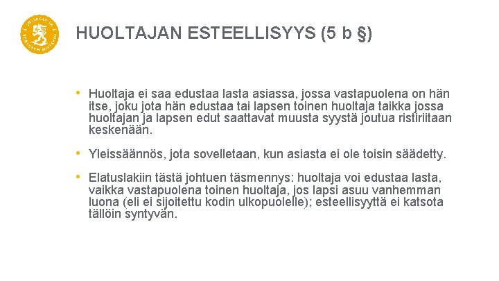 HUOLTAJAN ESTEELLISYYS (5 b §) • Huoltaja ei saa edustaa lasta asiassa, jossa vastapuolena