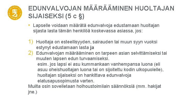 EDUNVALVOJAN MÄÄRÄÄMINEN HUOLTAJAN SIJAISEKSI (5 c §) • Lapselle voidaan määrätä edunvalvoja edustamaan huoltajan