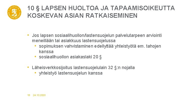 10 § LAPSEN HUOLTOA JA TAPAAMISOIKEUTTA KOSKEVAN ASIAN RATKAISEMINEN • Jos lapsen sosiaalihuollon/lastensuojelun palvelutarpeen