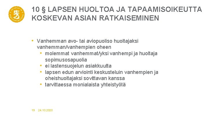 10 § LAPSEN HUOLTOA JA TAPAAMISOIKEUTTA KOSKEVAN ASIAN RATKAISEMINEN • Vanhemman avo- tai aviopuoliso