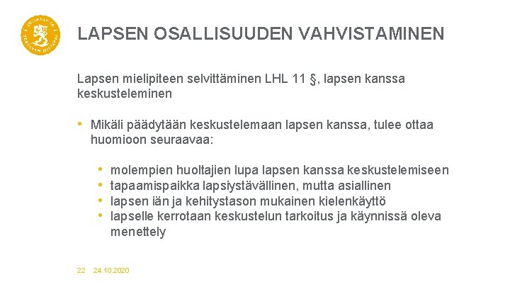 LAPSEN OSALLISUUDEN VAHVISTAMINEN Lapsen mielipiteen selvittäminen LHL 11 §, lapsen kanssa keskusteleminen • Mikäli