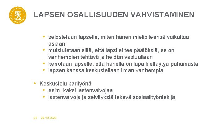 LAPSEN OSALLISUUDEN VAHVISTAMINEN • selostetaan lapselle, miten hänen mielipiteensä vaikuttaa • • • asiaan