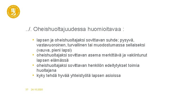 . . /. Oheishuoltajuudessa huomioitavaa : • lapsen ja oheishuoltajaksi sovittavan suhde; pysyvä, •