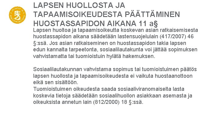 LAPSEN HUOLLOSTA JA TAPAAMISOIKEUDESTA PÄÄTTÄMINEN HUOSTASSAPIDON AIKANA 11 a§ Lapsen huoltoa ja tapaamisoikeutta koskevan