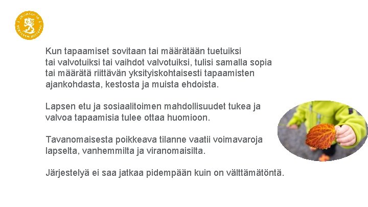 Kun tapaamiset sovitaan tai määrätään tuetuiksi tai valvotuiksi tai vaihdot valvotuiksi, tulisi samalla sopia