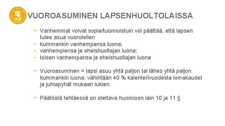 VUOROASUMINEN LAPSENHUOLTOLAISSA • Vanhemmat voivat sopia/tuomioistuin voi päättää, että lapsen - tulee asua vuorotellen