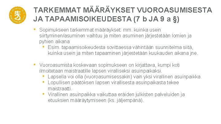 TARKEMMAT MÄÄRÄYKSET VUOROASUMISESTA JA TAPAAMISOIKEUDESTA (7 b JA 9 a §) • Sopimukseen tarkemmat