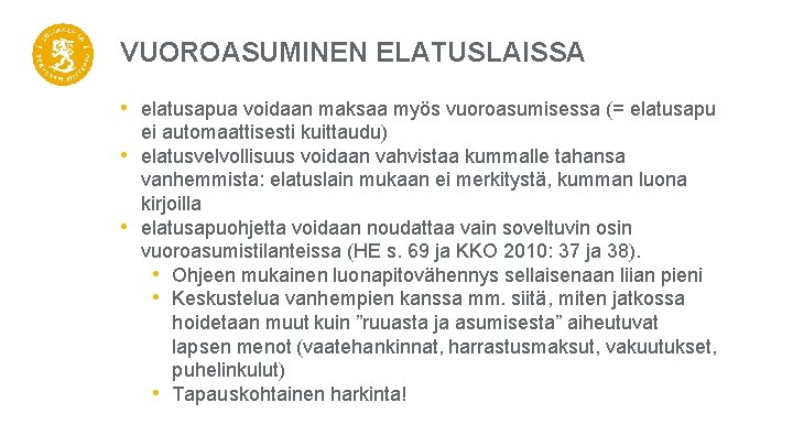 VUOROASUMINEN ELATUSLAISSA • elatusapua voidaan maksaa myös vuoroasumisessa (= elatusapu • • ei automaattisesti