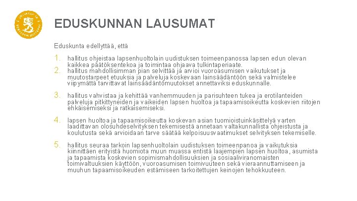 EDUSKUNNAN LAUSUMAT Eduskunta edellyttää, että 1. hallitus ohjeistaa lapsenhuoltolain uudistuksen toimeenpanossa lapsen edun olevan