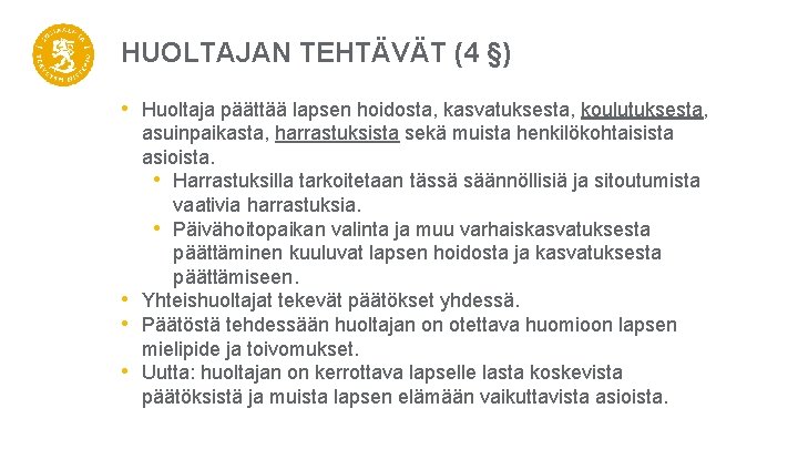 HUOLTAJAN TEHTÄVÄT (4 §) • Huoltaja päättää lapsen hoidosta, kasvatuksesta, koulutuksesta, • • •