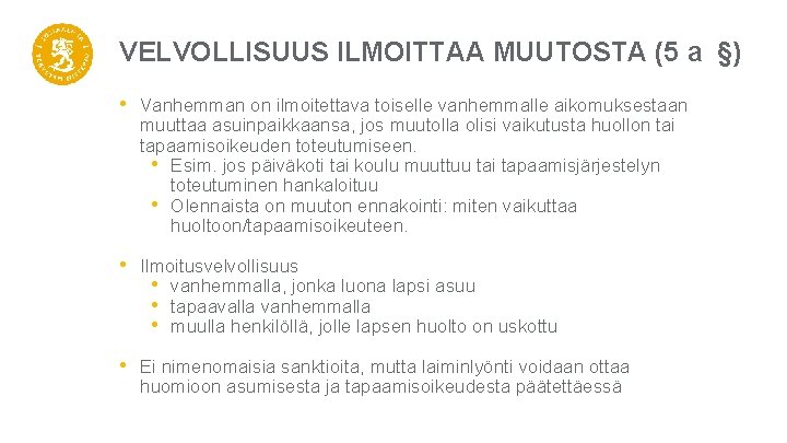 VELVOLLISUUS ILMOITTAA MUUTOSTA (5 a §) • Vanhemman on ilmoitettava toiselle vanhemmalle aikomuksestaan muuttaa