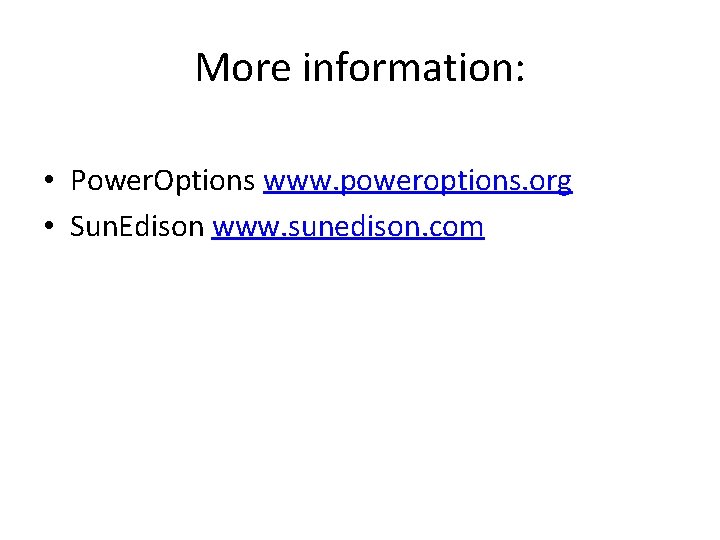 More information: • Power. Options www. poweroptions. org • Sun. Edison www. sunedison. com