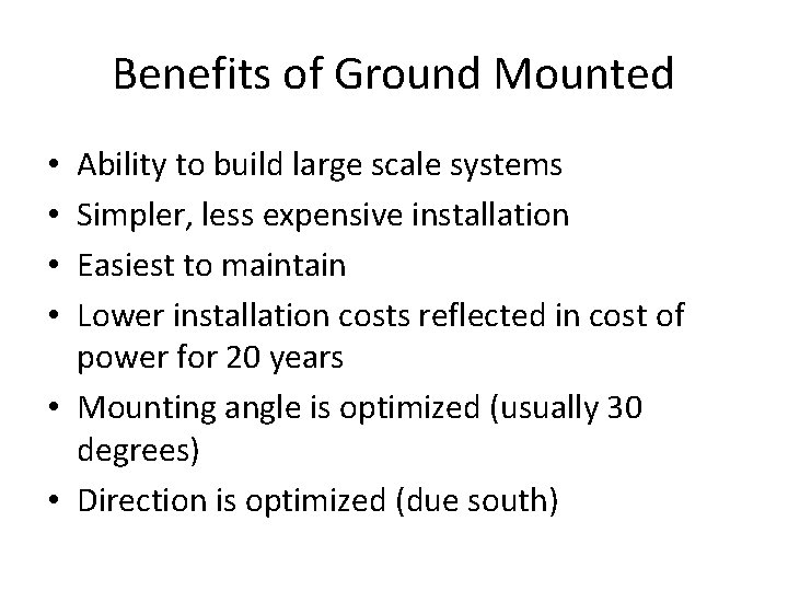 Benefits of Ground Mounted Ability to build large scale systems Simpler, less expensive installation