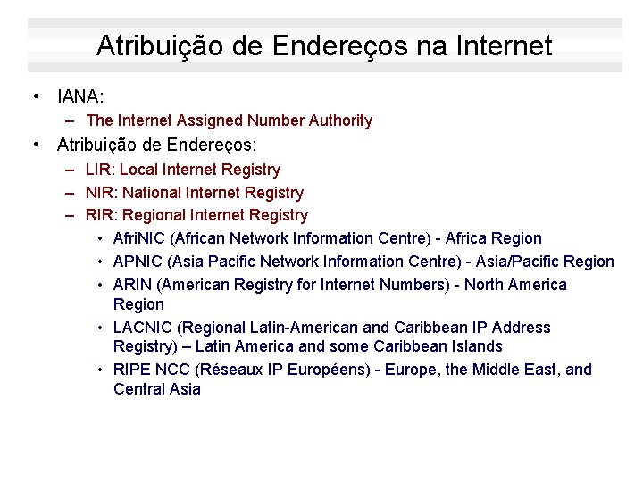 Atribuição de Endereços na Internet • IANA: – The Internet Assigned Number Authority •