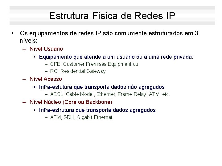 Estrutura Física de Redes IP • Os equipamentos de redes IP são comumente estruturados