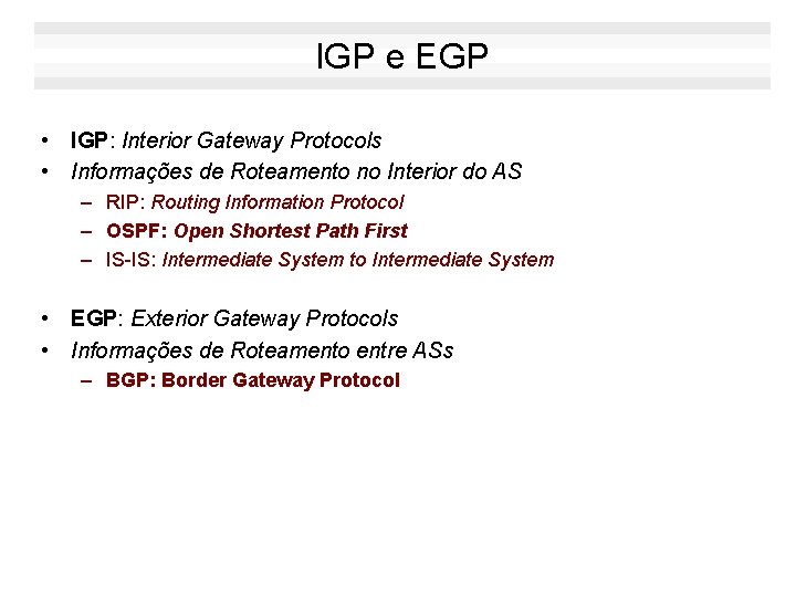 IGP e EGP • IGP: Interior Gateway Protocols • Informações de Roteamento no Interior