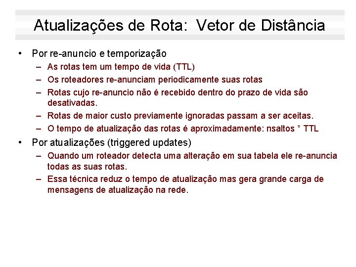 Atualizações de Rota: Vetor de Distância • Por re-anuncio e temporização – As rotas