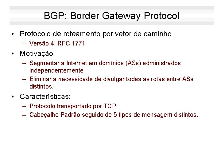 BGP: Border Gateway Protocol • Protocolo de roteamento por vetor de caminho – Versão