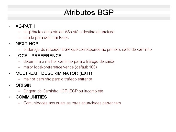 Atributos BGP • AS-PATH – seqüência completa de ASs até o destino anunciado –