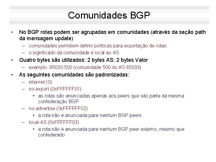 Comunidades BGP • No BGP rotas podem ser agrupadas em comunidades (através da seção