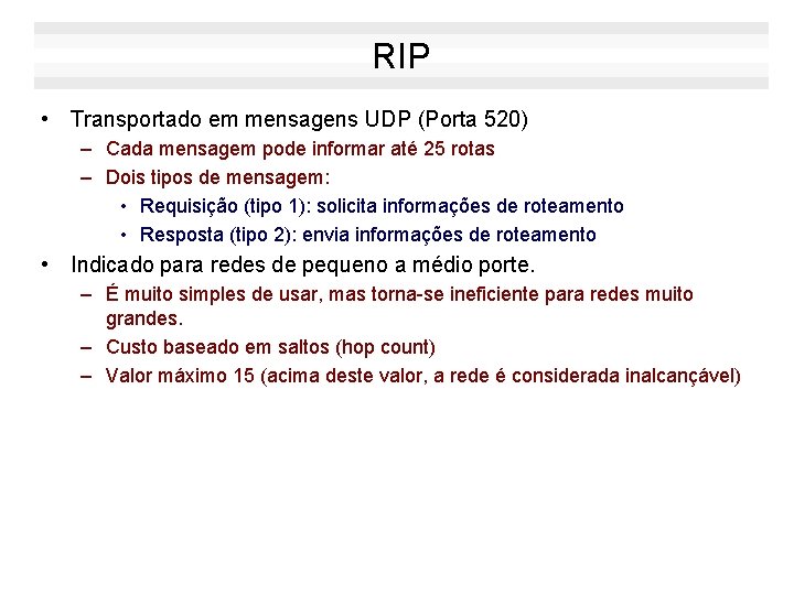 RIP • Transportado em mensagens UDP (Porta 520) – Cada mensagem pode informar até