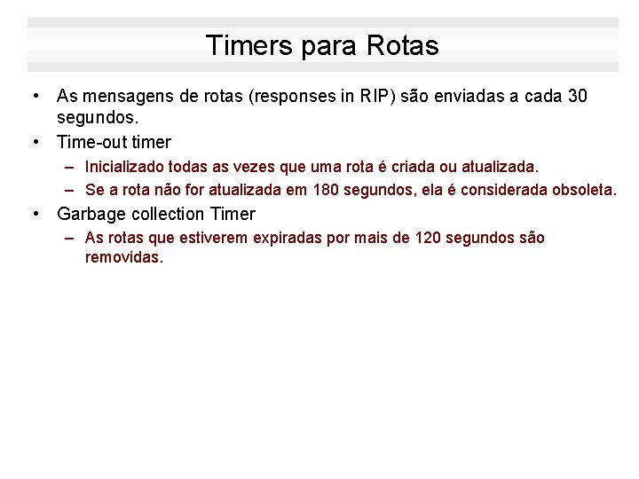 Timers para Rotas • As mensagens de rotas (responses in RIP) são enviadas a