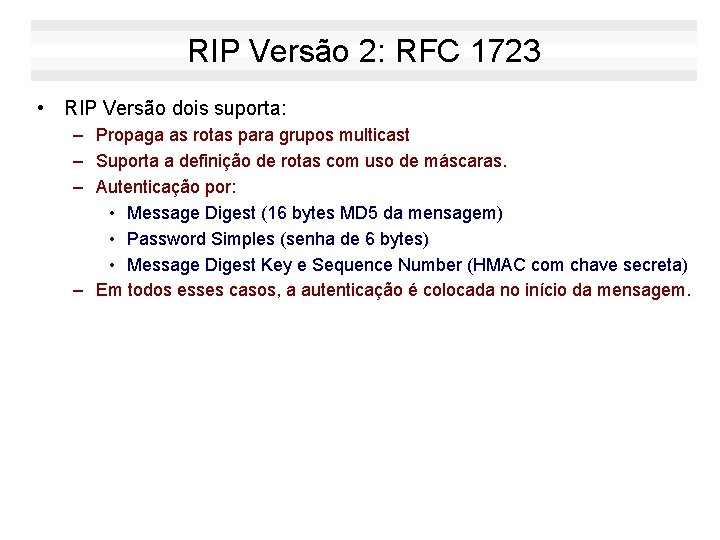 RIP Versão 2: RFC 1723 • RIP Versão dois suporta: – Propaga as rotas