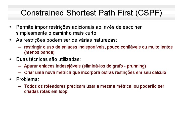 Constrained Shortest Path First (CSPF) • Permite impor restrições adicionais ao invés de escolher