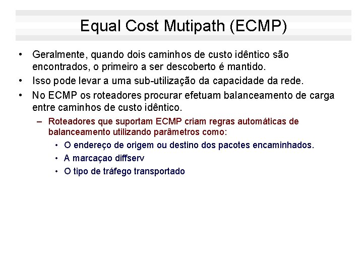 Equal Cost Mutipath (ECMP) • Geralmente, quando dois caminhos de custo idêntico são encontrados,