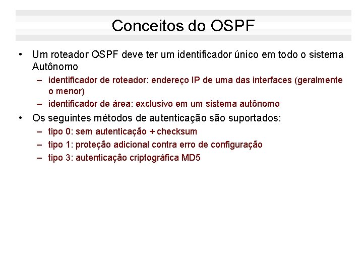 Conceitos do OSPF • Um roteador OSPF deve ter um identificador único em todo