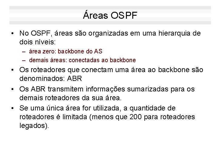 Áreas OSPF • No OSPF, áreas são organizadas em uma hierarquia de dois níveis: