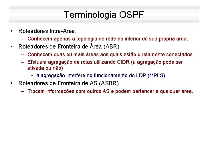 Terminologia OSPF • Roteadores Intra-Area: – Conhecem apenas a topologia de rede do interior
