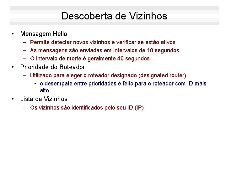 Descoberta de Vizinhos • Mensagem Hello – Permite detectar novos vizinhos e verificar se