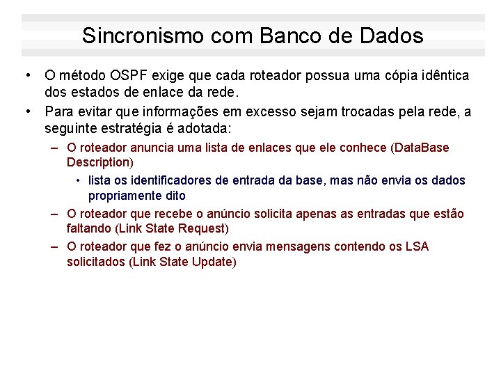 Sincronismo com Banco de Dados • O método OSPF exige que cada roteador possua