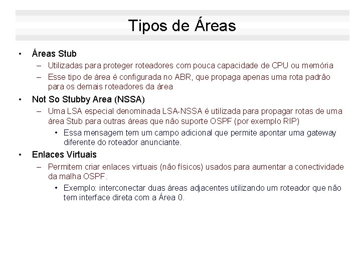 Tipos de Áreas • Áreas Stub – Utilizadas para proteger roteadores com pouca capacidade