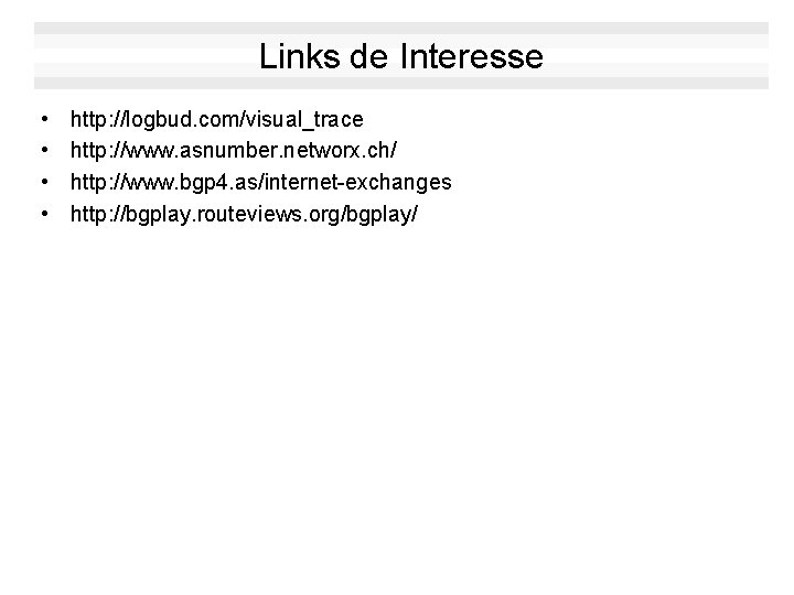 Links de Interesse • • http: //logbud. com/visual_trace http: //www. asnumber. networx. ch/ http: